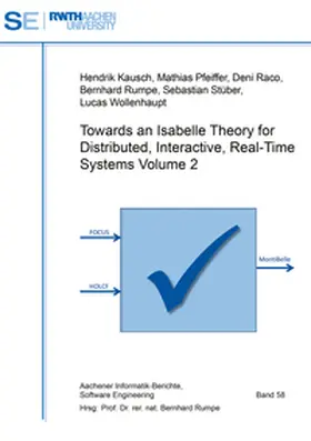Kausch / Pfeiffer / Raco |  Towards an Isabelle Theory for Distributed, Interactive, Real-Time Systems Volume 2 | Buch |  Sack Fachmedien