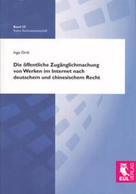 Orth | Die öffentliche Zugänglichmachung von Werken im Internet nach deutschem und chinesischem Recht | Buch | 978-3-8441-0011-2 | sack.de