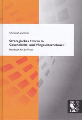 Zulehner | Strategisches Führen in Gesundheits- und Pflegeunternehmen | Buch | 978-3-8441-0018-1 | sack.de