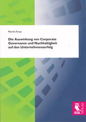 Kraus |  Die Auswirkung von Corporate Governance und Nachhaltigkeit auf den Unternehmenserfolg | Buch |  Sack Fachmedien