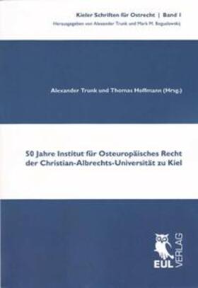 Trunk / Hoffmann | 50 Jahre Institut für Osteuropäisches Recht der Christian-Albrechts-Universität zu Kiel | Buch | 978-3-8441-0098-3 | sack.de