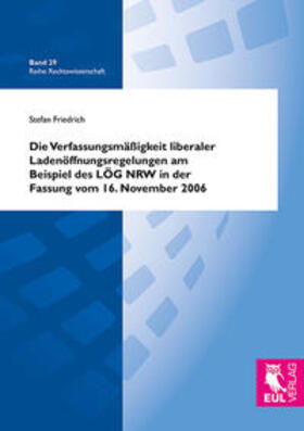 Friedrich | Die Verfassungsmäßigkeit liberaler Ladenöffnungsregelungen am Beispiel des LÖG NRW in der Fassung vom 16. November 2006 | Buch | 978-3-8441-0205-5 | sack.de