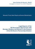 Trunk / Panych / Rieckhof |  Legal Aspects of the EU Association Agreements with Georgia, Moldova and Ukraine in the Context of the EU Eastern Partnership Initiative | Buch |  Sack Fachmedien
