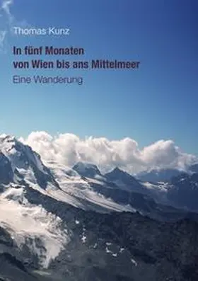 Kunz |  In fünf Monaten von Wien bis ans Mittelmeer | Buch |  Sack Fachmedien
