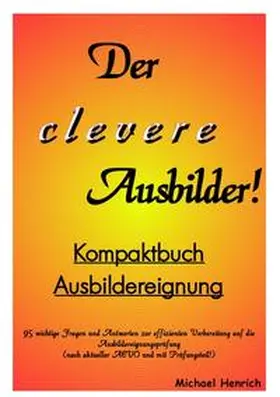 Henrich | Der clevere Ausbilder! - Kompaktbuch Ausbildereignung | Buch | 978-3-8442-4518-9 | www.sack.de