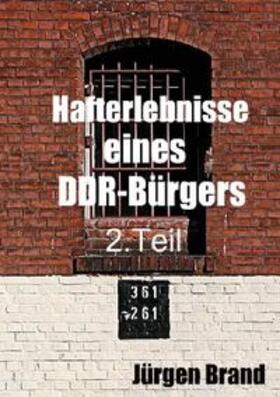 Brand | Hafterlebnisse eines DDR-Bürgers 2. Teil | Buch | 978-3-8442-6291-9 | sack.de
