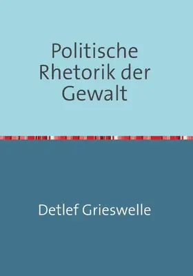 Grieswelle |  Politische Rhetorik der Gewalt | eBook | Sack Fachmedien