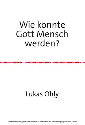 Ohly |  Wie konnte Gott Mensch werden? | eBook | Sack Fachmedien