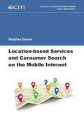 Daurer / Spann |  Electronic Commerce & Digital Markets / Location-based Services and Consumer Search on the Mobile Internet | Buch |  Sack Fachmedien