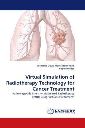 Flores Hermosillo / Phillips |  Virtual Simulation of Radiotherapy Technology for Cancer Treatment | Buch |  Sack Fachmedien