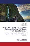 Taqa / A. Taqa / Abdal |  The Effect of pH on Fluoride Release, Surface Hardness of Glass Ionomer | Buch |  Sack Fachmedien