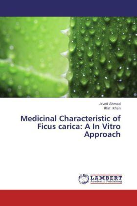 Ahmad / Khan |  Medicinal Characteristic of Ficus carica: A In Vitro Approach | Buch |  Sack Fachmedien