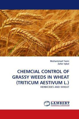 Yasin / Iqbal |  CHEMCIAL CONTROL OF GRASSY WEEDS IN WHEAT (TRITICUM AESTIVUM L.) | Buch |  Sack Fachmedien