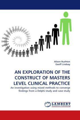 Rushton / Lindsay | AN EXPLORATION OF THE CONSTRUCT OF MASTERS LEVEL CLINICAL PRACTICE | Buch | 978-3-8443-1173-0 | www.sack.de