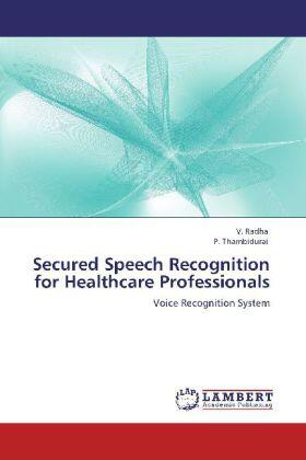 Radha / Thambidurai |  Secured Speech Recognition for Healthcare Professionals | Buch |  Sack Fachmedien