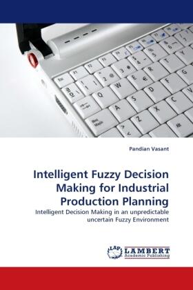 Vasant |  Intelligent Fuzzy Decision Making for Industrial Production Planning | Buch |  Sack Fachmedien