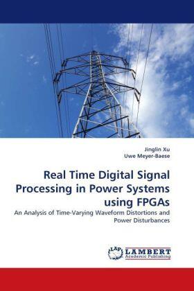 Xu / Meyer-Baese |  Real Time Digital Signal Processing in Power Systems using FPGAs | Buch |  Sack Fachmedien