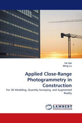 Dai / Lu | Applied Close-Range Photogrammetry in Construction | Buch | 978-3-8443-2286-6 | sack.de