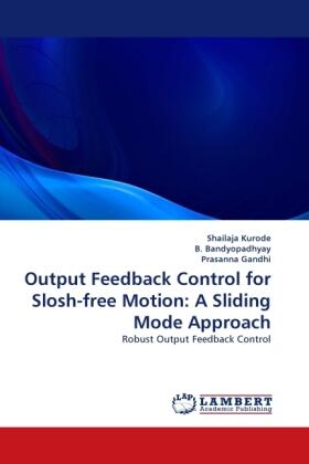 Kurode / Bandyopadhyay / Gandhi |  Output Feedback Control for Slosh-free Motion: A Sliding Mode Approach | Buch |  Sack Fachmedien