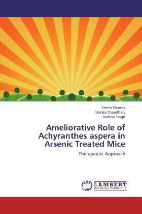 Sharma / Chaudhary / Singh |  Ameliorative Role of Achyranthes aspera in Arsenic Treated Mice | Buch |  Sack Fachmedien