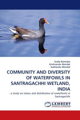 Banerjee / Mondal |  COMMUNITY AND DIVERSITY OF WATERFOWLS IN SANTRAGACHHI WETLAND, INDIA | Buch |  Sack Fachmedien