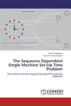 Oladokun / Charles-Owaba |  The Sequence Dependent Single Machine Set-Up Time Problem | Buch |  Sack Fachmedien