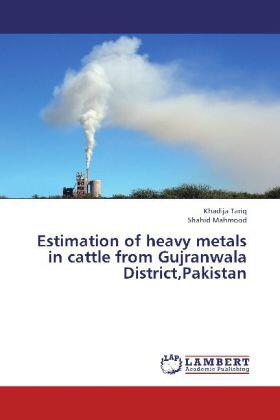 Tariq / Mahmood |  Estimation of heavy metals in cattle from Gujranwala District,Pakistan | Buch |  Sack Fachmedien