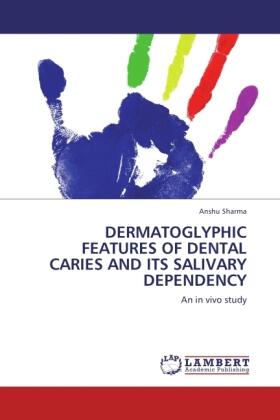 Sharma |  DERMATOGLYPHIC FEATURES OF DENTAL CARIES AND ITS SALIVARY DEPENDENCY | Buch |  Sack Fachmedien