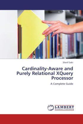 Sakr |  Cardinality-Aware and Purely Relational XQuery Processor | Buch |  Sack Fachmedien