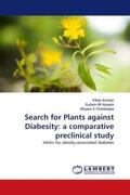 Kumar / M Husain / S Chatterjee |  Search for Plants against Diabesity: a comparative preclinical study | Buch |  Sack Fachmedien