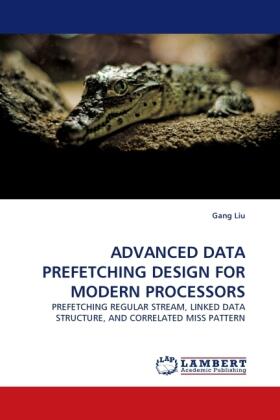 Liu |  ADVANCED DATA PREFETCHING DESIGN FOR MODERN PROCESSORS | Buch |  Sack Fachmedien