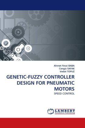 Baba / Safak / Topuz |  GENETIC-FUZZY CONTROLLER DESIGN FOR PNEUMATIC MOTORS | Buch |  Sack Fachmedien