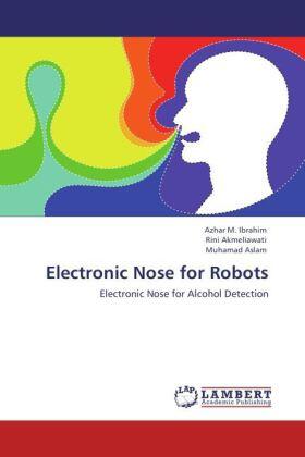M. Ibrahim / Akmeliawati / Aslam |  Electronic Nose for Robots | Buch |  Sack Fachmedien