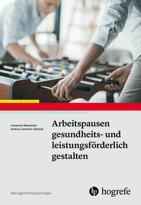 Wendsche / Lohmann-Haislah | Arbeitspausen gesundheits- und leistungsförderlich gestalten | E-Book | sack.de