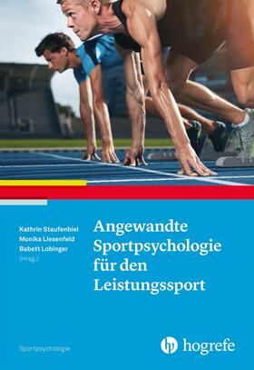 Staufenbiel / Liesenfeld / Lobinger |  Angewandte Sportpsychologie für den Leistungssport | eBook | Sack Fachmedien