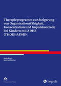Braun / Döpfner |  Therapieprogramm zur Steigerung von Organisationsfähigkeit, Konzentration und Impulskontrolle bei Kindern mit ADHS (THOKI-ADHS) | Buch |  Sack Fachmedien