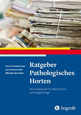 Voderholzer / Hansmeier / Schröter |  Ratgeber Pathologisches Horten | eBook | Sack Fachmedien