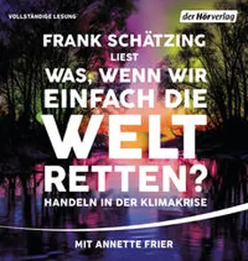 Schätzing |  Was, wenn wir einfach die Welt retten? | Sonstiges |  Sack Fachmedien