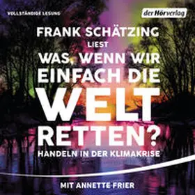 Schätzing |  Was, wenn wir einfach die Welt retten? | Sonstiges |  Sack Fachmedien