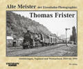  Alte Meister der Eisenbahn-Photographie: Thomas Frister | Buch |  Sack Fachmedien