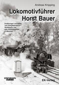 Knipping / Bauer |  Lokomotivführer Horst Bauer | Buch |  Sack Fachmedien