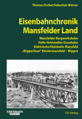 Fischer / Werner | Eisenbahnchronik Mansfelder Land | Buch | sack.de