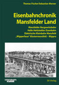 Fischer / Werner |  Eisenbahnchronik Mansfelder Land | Buch |  Sack Fachmedien