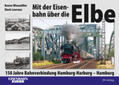 Wiesmüller / Lawrenz |  Mit der Eisenbahn über die Elbe | Buch |  Sack Fachmedien