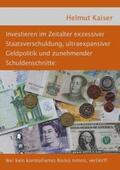Kaiser |  Investieren im Zeitalter exzessiver Staatsverschuldung, ultraexpansiver Geldpolitik und zunehmender Schuldenschnitte | Buch |  Sack Fachmedien