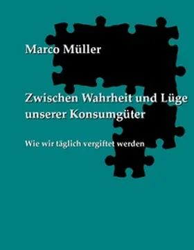 Müller |  Zwischen Wahrheit und Lüge unserer Konsumgüter | Buch |  Sack Fachmedien