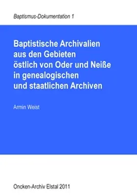 Weist |  Baptistische Archivalien aus den Gebieten östlich von Oder und Neiße in genealogischen und staatlichen Archiven | Buch |  Sack Fachmedien