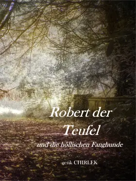 Unbekannt / Chirlek |  Robert der Teufel und die Höllischen Fanghunde. | eBook | Sack Fachmedien