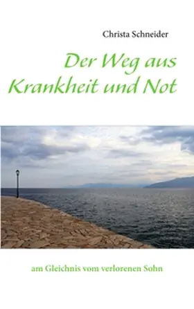 Schneider |  Der Weg aus Krankheit und Not | Buch |  Sack Fachmedien