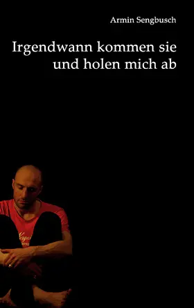 Sengbusch |  Irgendwann kommen sie und holen mich ab | eBook | Sack Fachmedien